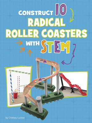cover image of Construct 10 Radical Roller Coasters with STEM